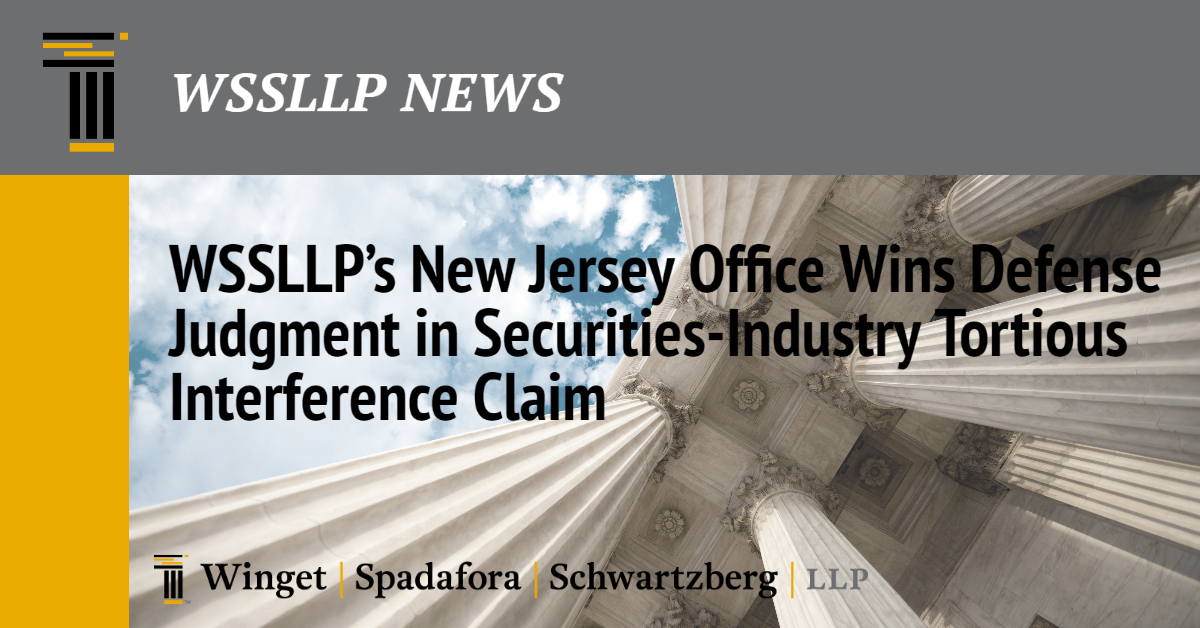 WSSLLP’s New Jersey Office Wins Defense Judgment in Securities-Industry Tortious Interference Claim