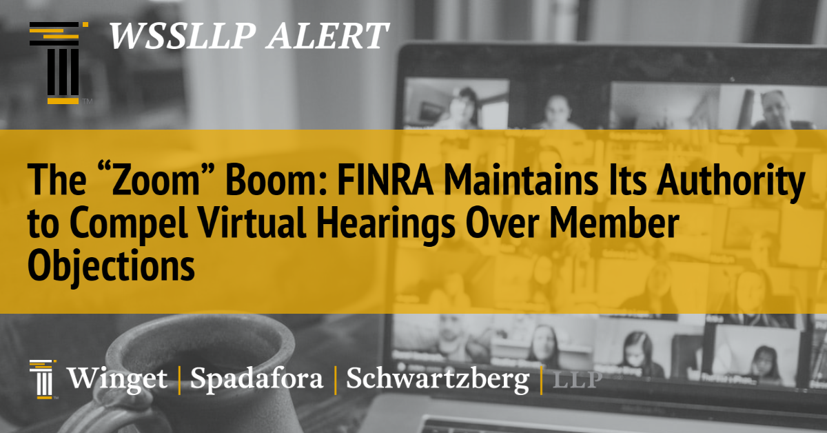 The “Zoom” Boom:  FINRA Maintains Its Authority to Compel Virtual Hearings Over Member Objections