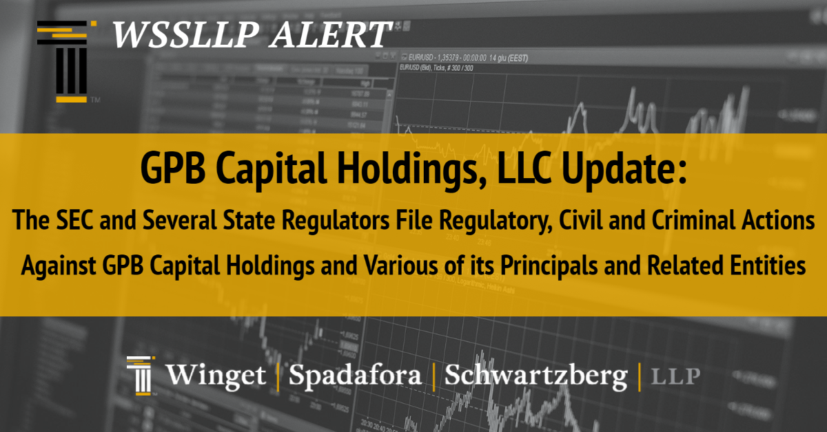 GPB Capital Holdings, LLC Update:  The SEC and Several State Regulators File Regulatory, Civil and Criminal Actions  Against GPB Capital Holdings and Various of its Principals and Related Entities