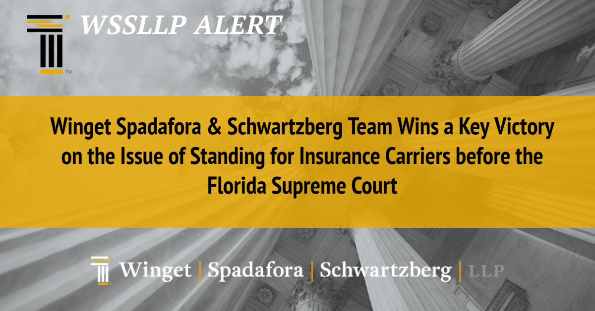 Winget Spadafora & Schwartzberg Team Wins a Key Victory on the Issue of Standing for Insurance Carriers before the Florida Supreme Court