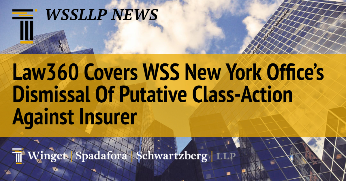 Law360 Covers WSS New York Office’s Dismissal Of Putative Class-Action Against Insurer