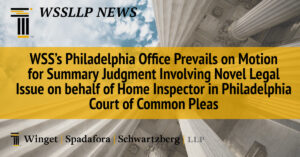 WSS’s Philadelphia Office Prevails on Motion for Summary Judgment Involving Novel Legal Issue on behalf of Home Inspector in Philadelphia Court of Common Pleas