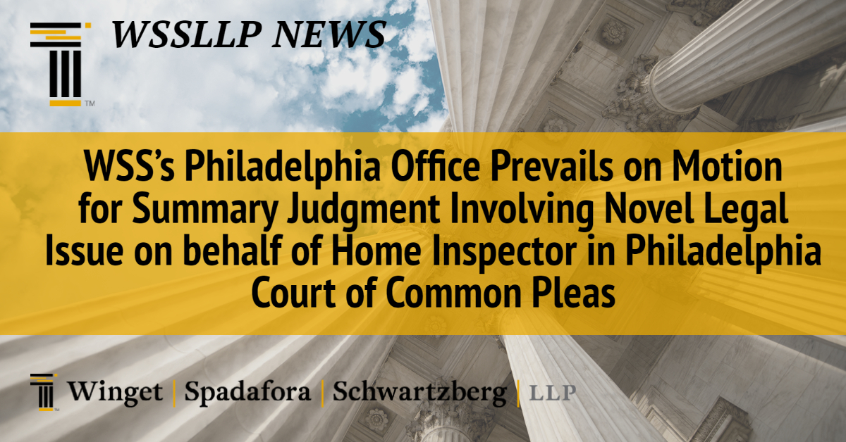WSS’s Philadelphia Office Prevails on Motion for Summary Judgment Involving Novel Legal Issue on behalf of Home Inspector in Philadelphia Court of Common Pleas