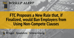 FTC Proposes a New Rule that, if Finalized, would Ban Employers from Using Non-Compete Clauses