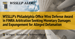 WSSLLP’s Philadelphia Office Wins Defense Award in FINRA Arbitration Seeking Monetary Damages and Expungement for Alleged Defamation