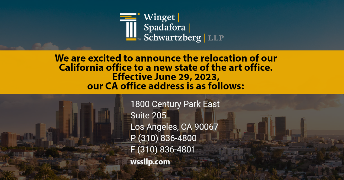 Winget, Spadafora and Schwartzberg is Excited to Announce the Relocation of Our California Office