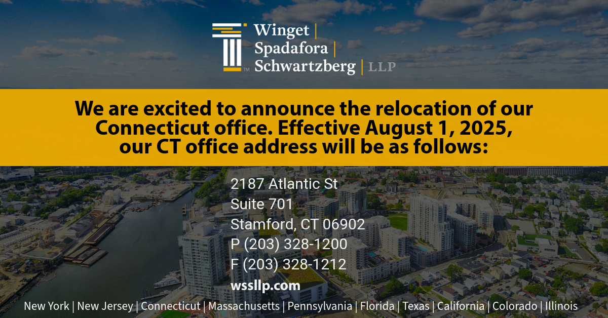 Winget, Spadafora and Schwartzberg is Excited to Announce the Relocation of Our Connecticut Office